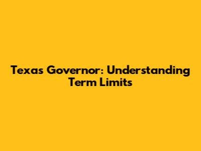 Texas Governor: Understanding Term Limits