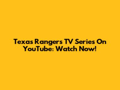Texas Rangers TV Series On YouTube: Watch Now!