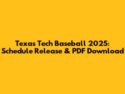 Texas Tech Baseball 2025: Schedule Release & PDF Download
