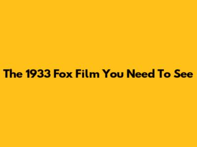 The 1933 Fox Film You Need To See