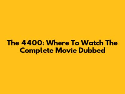 The 4400: Where To Watch The Complete Movie Dubbed