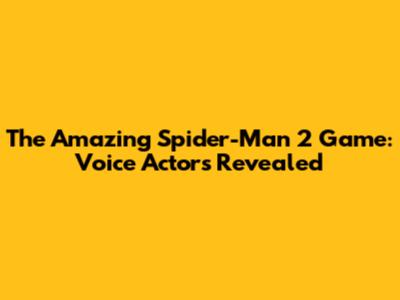 The Amazing Spider-Man 2 Game: Voice Actors Revealed