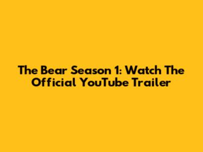 The Bear Season 1: Watch The Official YouTube Trailer