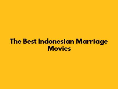 The Best Indonesian Marriage Movies