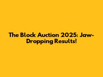 The Block Auction 2025: Jaw-Dropping Results!