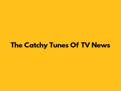 The Catchy Tunes Of TV News