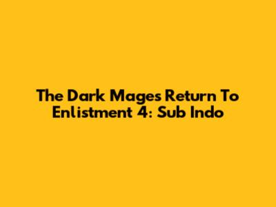 The Dark Mage's Return To Enlistment 4: Sub Indo