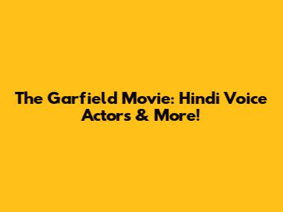 The Garfield Movie: Hindi Voice Actors & More!