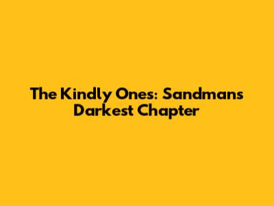 The Kindly Ones: Sandman's Darkest Chapter