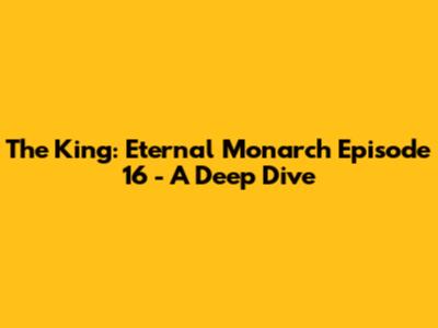 The King: Eternal Monarch Episode 16 - A Deep Dive