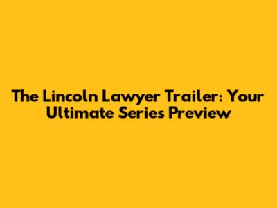 The Lincoln Lawyer Trailer: Your Ultimate Series Preview