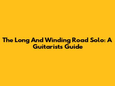 The Long And Winding Road Solo: A Guitarist's Guide