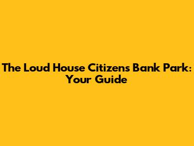 The Loud House Citizens Bank Park: Your Guide