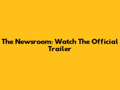 The Newsroom: Watch The Official Trailer