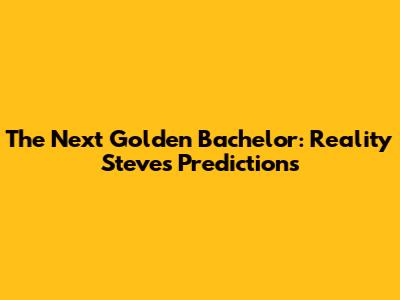 The Next Golden Bachelor: Reality Steve's Predictions