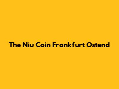 The Niu Coin Frankfurt Ostend