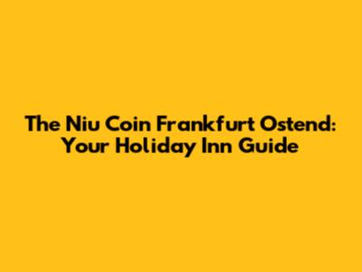 The Niu Coin Frankfurt Ostend: Your Holiday Inn Guide