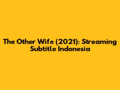 The Other Wife (2021): Streaming Subtitle Indonesia