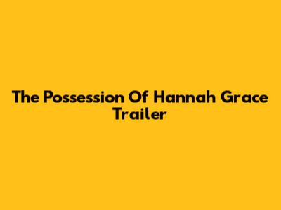 The Possession Of Hannah Grace Trailer