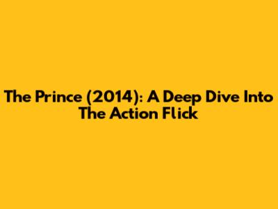 The Prince (2014): A Deep Dive Into The Action Flick