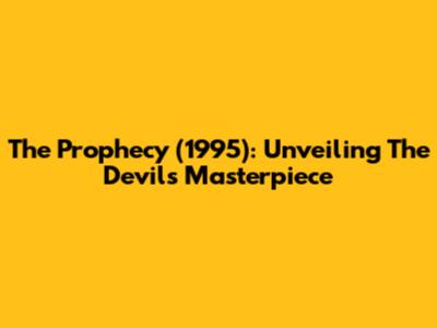 The Prophecy (1995): Unveiling The Devil's Masterpiece