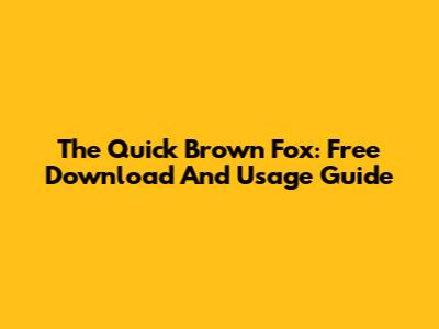 The Quick Brown Fox: Free Download And Usage Guide