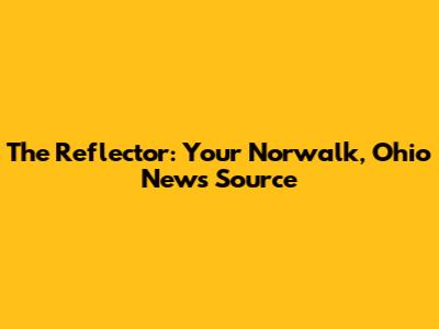 The Reflector: Your Norwalk, Ohio News Source