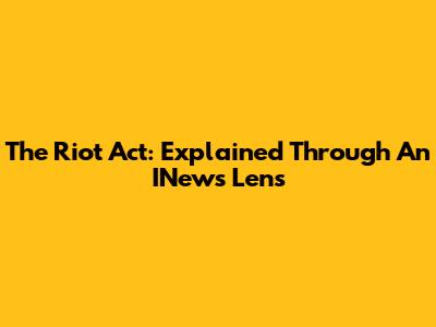The Riot Act: Explained Through An INews Lens