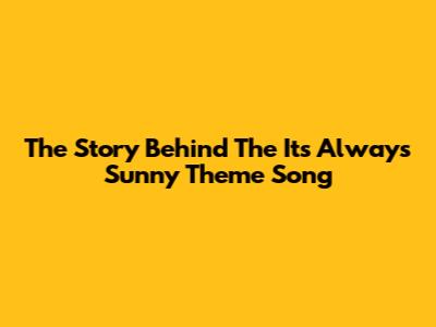 The Story Behind The 'It's Always Sunny' Theme Song