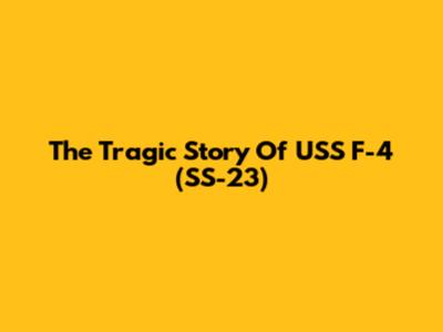 The Tragic Story Of USS F-4 (SS-23)