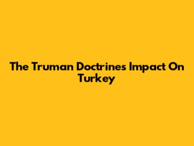 The Truman Doctrine's Impact On Turkey