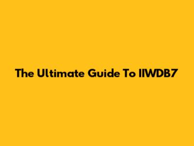 The Ultimate Guide To IIWDB7