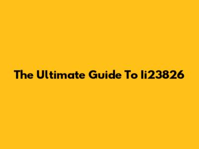 The Ultimate Guide To Ii23826