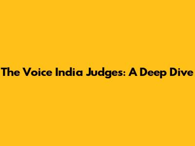 The Voice India Judges: A Deep Dive