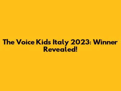 The Voice Kids Italy 2023: Winner Revealed!