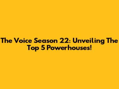 The Voice Season 22: Unveiling The Top 5 Powerhouses!