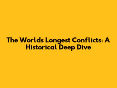 The World's Longest Conflicts: A Historical Deep Dive