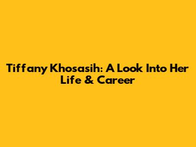 Tiffany Khosasih: A Look Into Her Life & Career