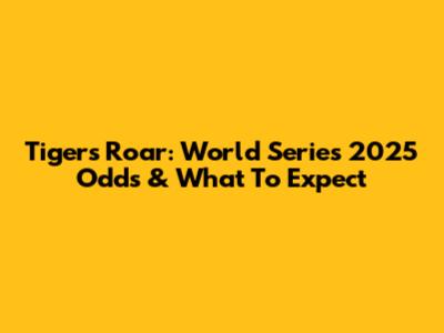 Tigers' Roar: World Series 2025 Odds & What To Expect