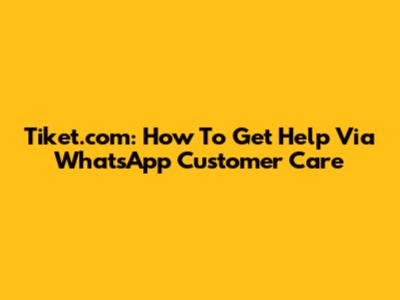 Tiket.com: How To Get Help Via WhatsApp Customer Care
