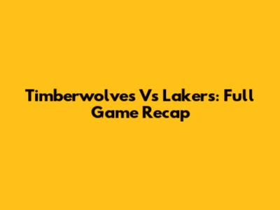 Timberwolves Vs Lakers: Full Game Recap