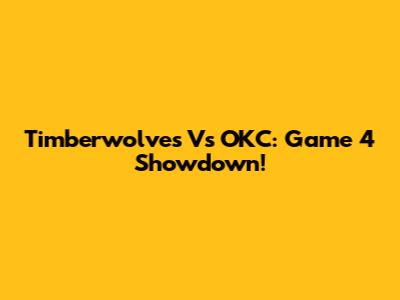 Timberwolves Vs OKC: Game 4 Showdown!