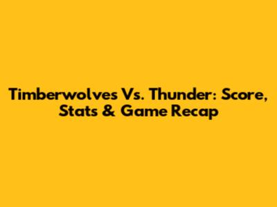 Timberwolves Vs. Thunder: Score, Stats & Game Recap