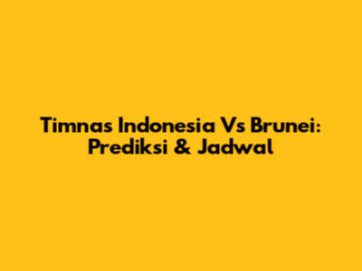 Timnas Indonesia Vs Brunei: Prediksi & Jadwal