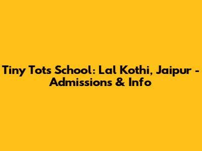 Tiny Tots School: Lal Kothi, Jaipur - Admissions & Info