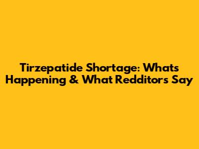Tirzepatide Shortage: What's Happening & What Redditors Say