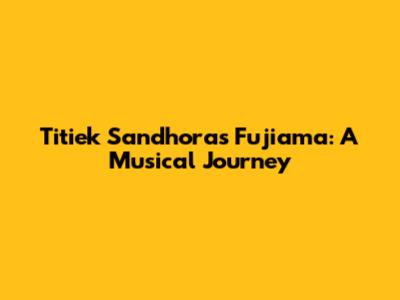 Titiek Sandhora's Fujiama: A Musical Journey