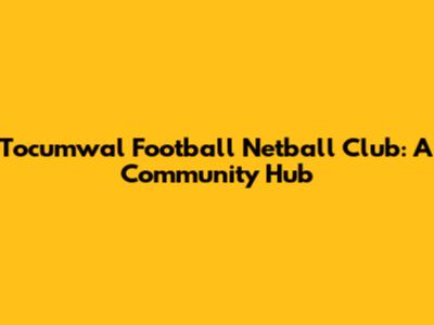Tocumwal Football Netball Club: A Community Hub