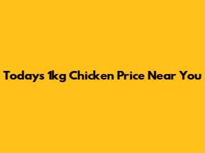 Today's 1kg Chicken Price Near You