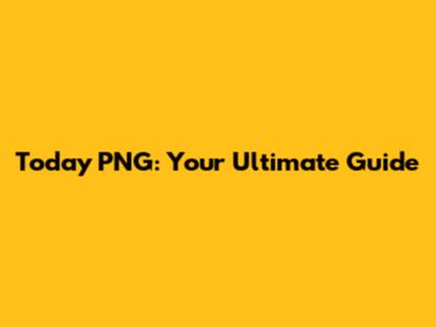 Today PNG: Your Ultimate Guide